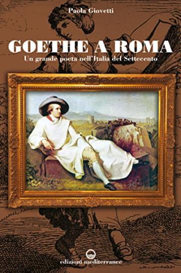Goethe a Roma: Un grande poeta nell'Italia del Settecento